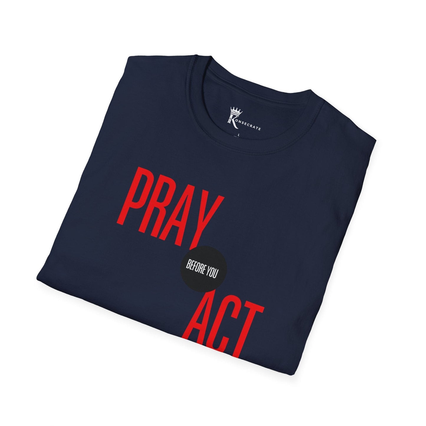 Pray Before You Act T-Shirt  – Bold Faith Collection