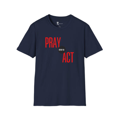 Pray Before You Act T-Shirt  – Bold Faith Collection