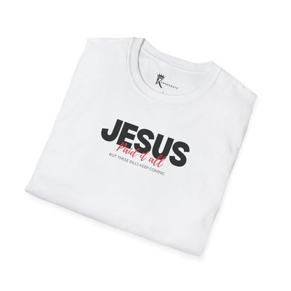 Jesus Paid It All But These Bills II T-ShirT
