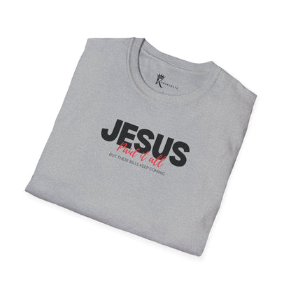 Jesus Paid It All But These Bills II T-ShirT