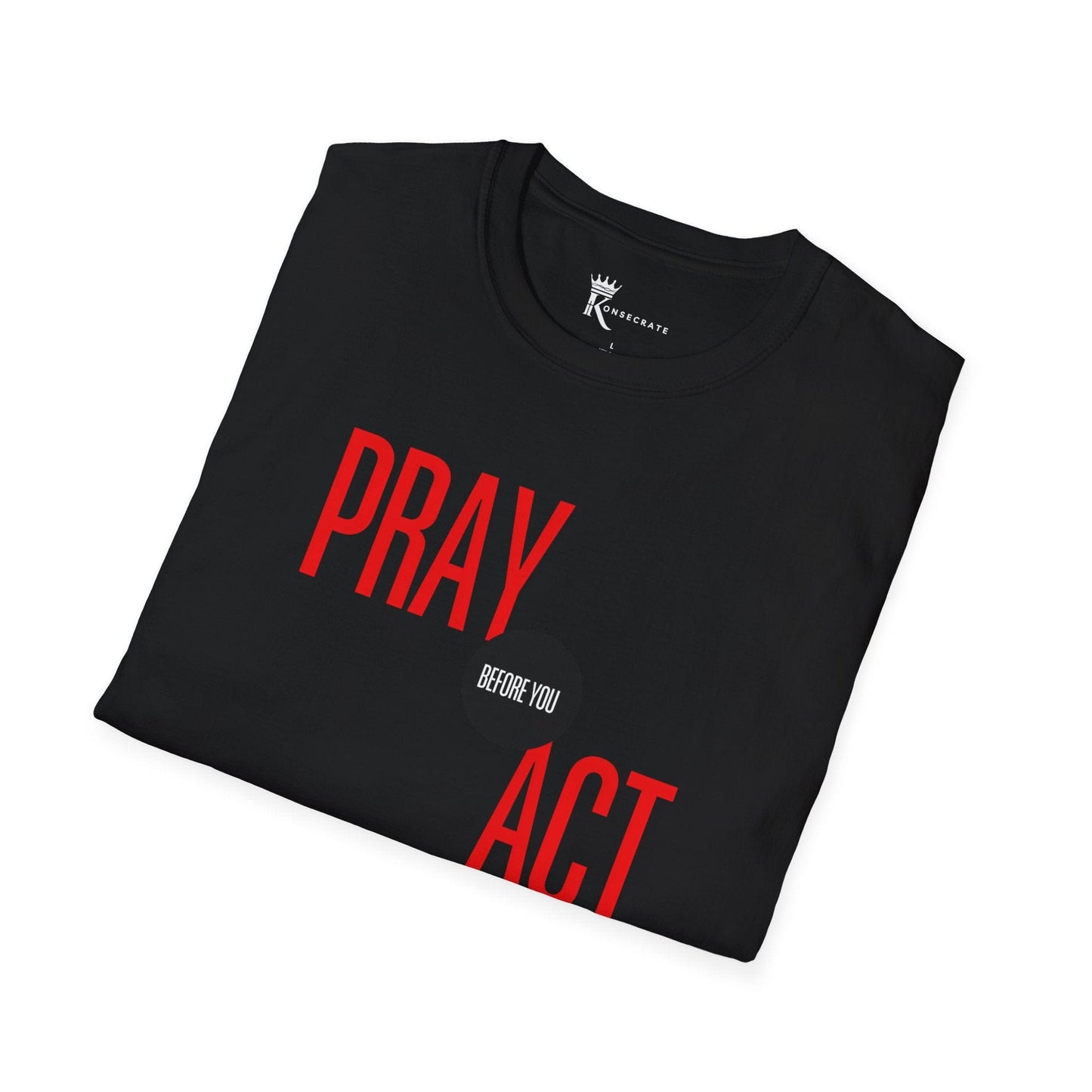 Pray Before You Act T-Shirt  – Bold Faith Collection
