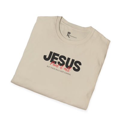 Jesus Paid It All But These Bills II T-ShirT
