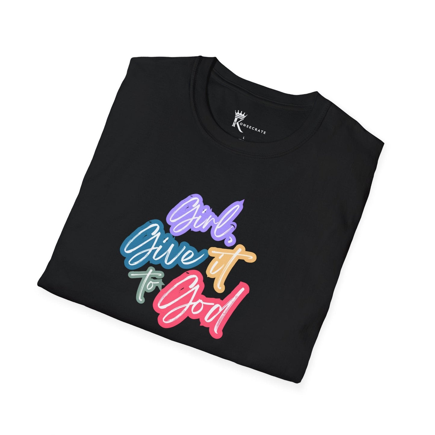 Girl, Give It To God T-Shirt