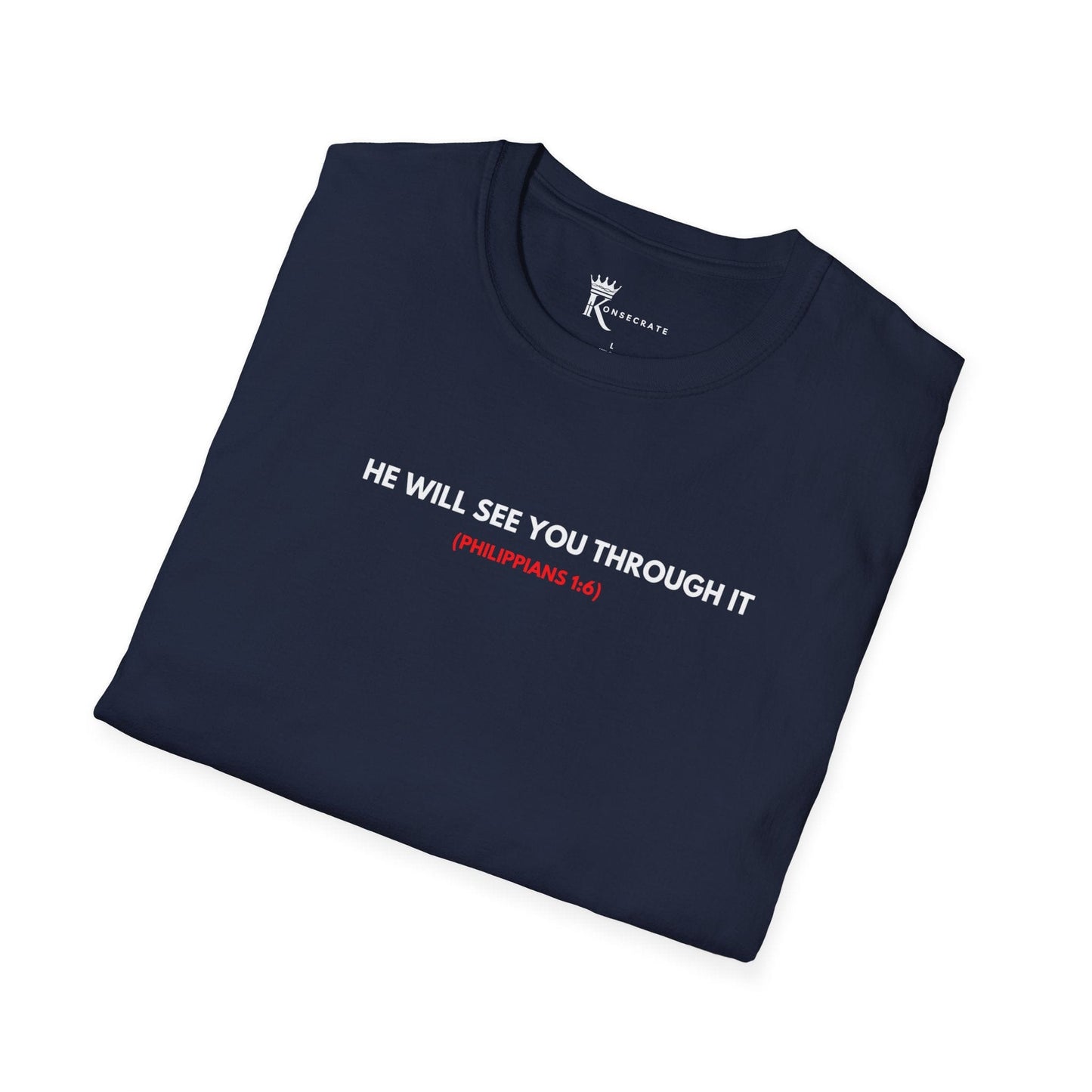He Will See You Through It T-Shirt – Love Thy Neighbor Collection