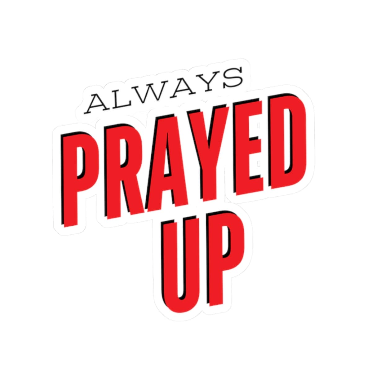 Always Prayed Up Sticker – Accessories