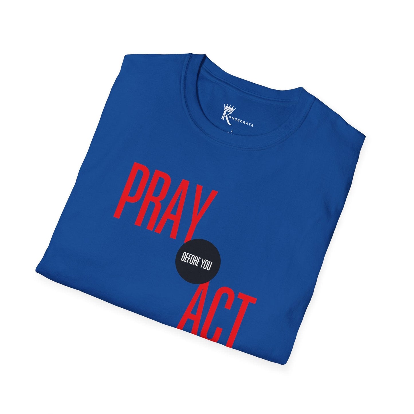Pray Before You Act T-Shirt  – Bold Faith Collection