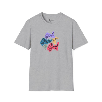 Girl, Give It To God T-Shirt