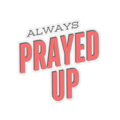 Always Prayed Up Sticker – Accessories